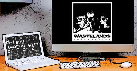 Polscy twórcy gier od A do Z: Wastelands Interactive