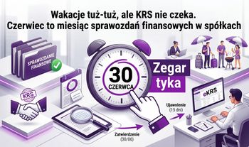 Wakacje tuż-tuż, ale KRS nie czeka. Czerwiec to miesiąc sprawozdań finansowych w spółkach