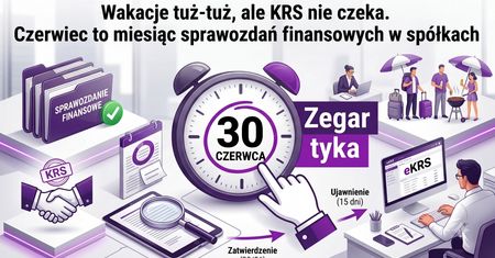 Wakacje tuż-tuż, ale KRS nie czeka. Czerwiec to miesiąc sprawozdań finansowych w spółkach