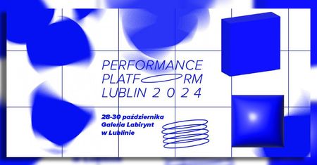 Performance Platform Lublin 2024. Trzy dni artystycznej eksploracji