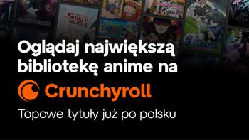 Crunchyroll mocno stawia na Polskę. Tysiące odcinków anime po polsku i tańsze abonamenty
