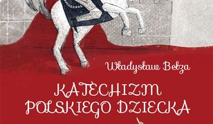 Katechizm polskiego dziecka. Nowe wydanie!!!
