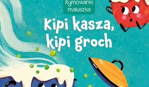 Rymowanki maluszka. Kipi kasza, kipi groch