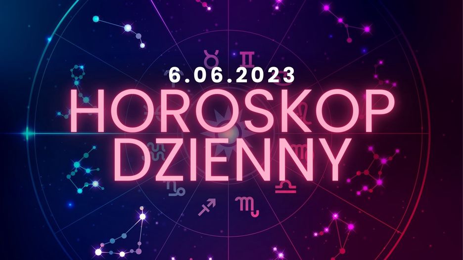 Horoskop dzienny 6 czerwca