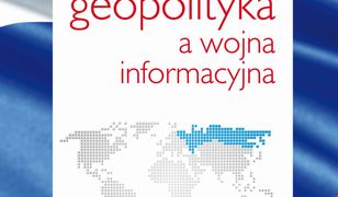 Rosyjska geopolityka a wojna informacyjna