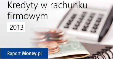 Kredyty w rachunku firmowym. Raport Money.pl