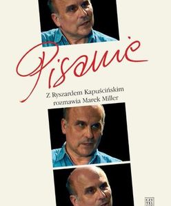 Kapuściński: reporter to postawa życiowa, to charakter