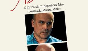 Kapuściński: reporter to postawa życiowa, to charakter