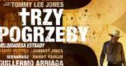 "Trzy pogrzeby Melquiadesa Estrady", reż.  Tommy Lee Jones