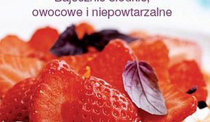 Ciasta. Bajecznie słodkie, owocowe i niepowtarzalne