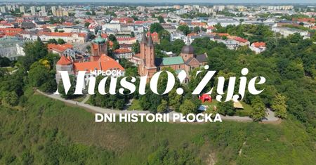 MiastO!Żyje - 120-lecie Jagiellonki, Dni Historii Płocka - 26.06.26r.