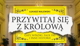 Przywitaj się z królową. Gafy, wpadki, faux pas i inne historie. Wydanie II (MK)