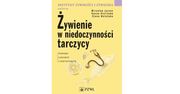 "Żywienie w niedoczynności tarczycy. Porady lekarzy i dietetyków" od Wydawnictwa Lekarskiego PZWL
