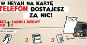 W Heyah telefon dostajesz za nic - nowa reklama