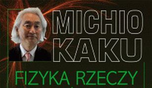 Fizyka rzeczy niemożliwych. Fazery, pola siłowe, teleportacja i podróże w czasie. Fazery, pola siłowe, teleportacja i podróże w czasie