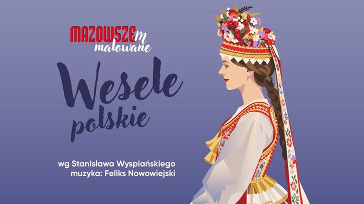 "Mazowszem malowane - Wesele polskie". Klasyka Wyspiańskiego w widowiskowej odsłonie zespołu "Mazowsze"
