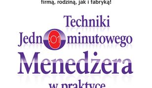 Techniki Jednominutowego Menedżera w praktyce. Jak zmienić trzy tajemnice w umiejętności