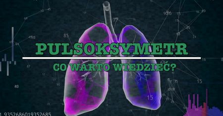 Pulsoksymetr. Czym jest i co warto o nim wiedzieć?