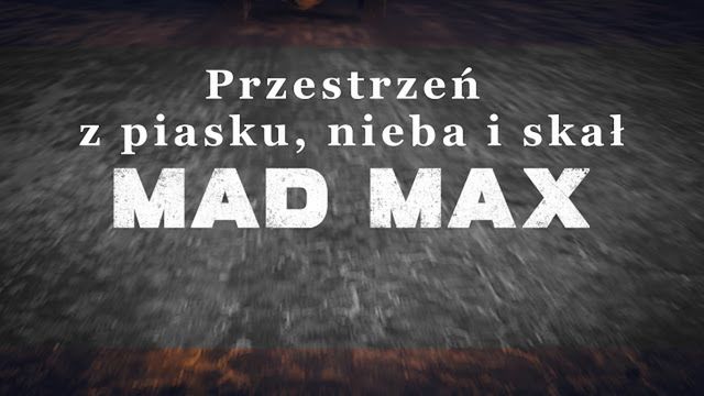 Mad Max - budowanie przestrzeni z piasku, nieba i skał