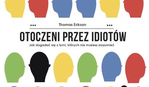 Otoczeni przez idiotów. Jak dogadać się z tymi, których nie możesz zrozumieć