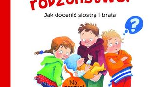 Fajnie mieć rodzeństwo!. Jak docenić siostrę i brata