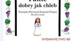 Panie dobry jak chleb. Pamiątka Pierwszej Komunii Świętej dla dziewczynki