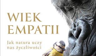 Wiek empatii. Jak natura uczy nas życzliwości