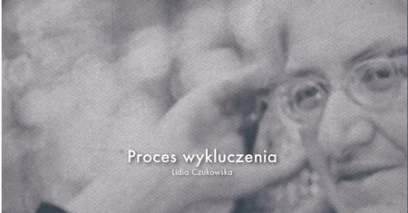 ''Proces wykluczenia'' Lidii Czukowskiej