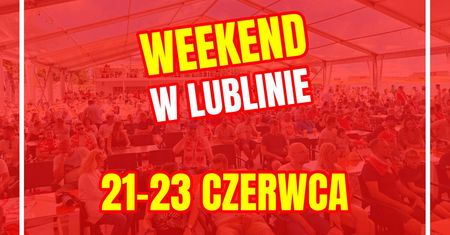 Lublin na weekend 21-23 czerwca 2024 r. Zobacz najciekawsze wydarzenia