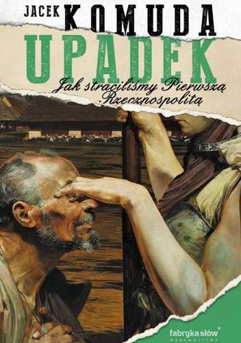 Okładka książki "Upadek. Jak straciliśmy Pierwszą Rzeczpospolit