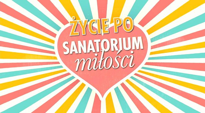 Życie po "Sanatorium miłości"