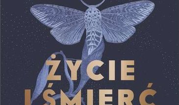 "Życie i śmierć" - mądra i błyskotliwa opowieść o istnieniu