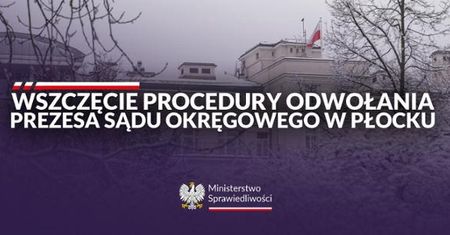 Procedura odwołania prezesa Sądu Okręgowego w Płocku. Decyzja Ministerstwa Sprawiedliwości!