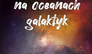 Przygody na oceanach galaktyk