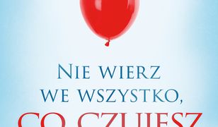 Nie wierz we wszystko, co czujesz