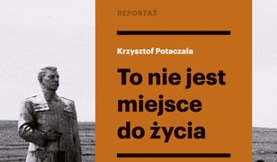 To nie jest miejsce do życia. Stalinowskie wysiedlenia znad Bugu i z Bieszczad