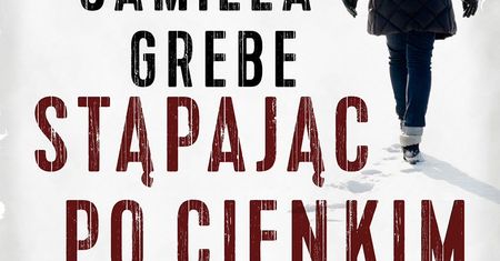 ''Stąpając po cienkim lodzie'': jeśli zaczytujecie się w kryminałach Camilli Läckberg i Pauli Hawkins – to coś dla Was!