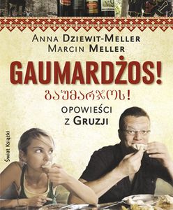 Jesteśmy samozwańczymi ambasadorami Gruzji – z Anną Dziewit-Meller i Marcinem Mellerem rozmawia Grzegorz Wysocki