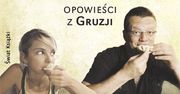 Jesteśmy samozwańczymi ambasadorami Gruzji – z Anną Dziewit-Meller i Marcinem Mellerem rozmawia Grzegorz Wysocki