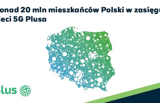 Sieć 5G Plusa ma w swoim zasięgu ponad 20 milionów mieszkańców Polski