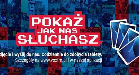 Konkurs „Pokaż, jak nas słuchasz” w VOX FM. Do wygrania tablety