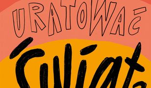 Jak uratować świat? Czyli co dobrego możesz zrobić dla planety