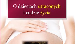 Pod sercem mamy. O dzieciach utraconych i cudzie życia. Historia prawdziwa.