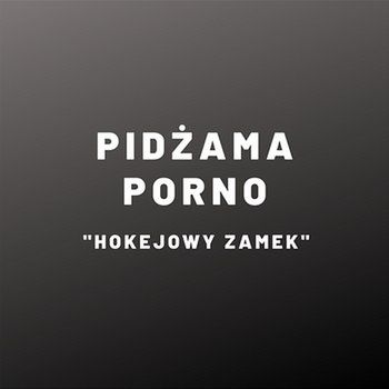 Okładka albumu Hokejowy zamek (singiel) wykonawcy Pidżama Porno