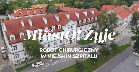 MiastO!Żyje - ROBOT CHIRURGICZNY W MIEJSKIM SZPITALU & SKWER REKREACYJNY NA ZIELONYM JARZE - 07.08.