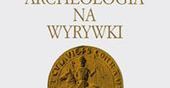 Wznowienie Archeologii na wyrywki Jasienicy