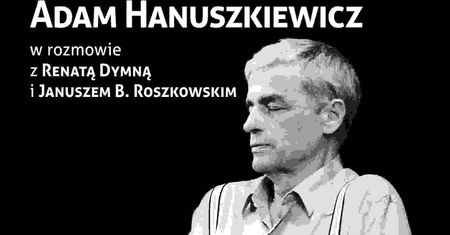 "Kobieto! Boski diable" - rozmowy z Adamem Hanuszkiewiczem