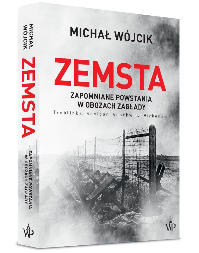 Michał Wójcik, "Zemsta. Zapomniane powstania w obozach Zagłady: Treblinka, Sobibór, Auschwitz-Birkenau", Wydawnictwo Poznańskie 2021.