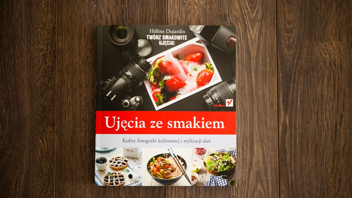 "Ujęcia ze smakiem" - smakowity kąsek dla fotografa [recenzja książki] 1