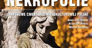 Nekropolie. Zabytkowe cmentarze wielokulturowej Polski
